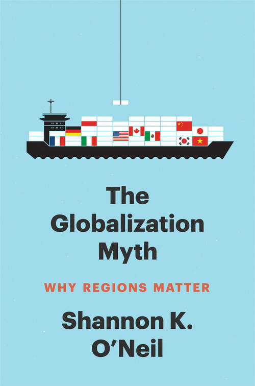 The Globalization Myth: Why Regions Matter (Council on Foreign Relations Books)