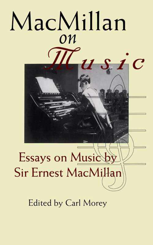 MacMillan on Music: Essays by Sir Ernest MacMillan