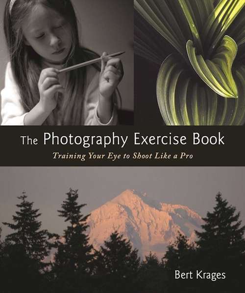 Book cover of The Photography Exercise Book: Training Your Eye to Shoot Like a Pro (2nd Edition)
