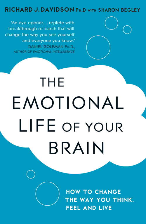 Book cover of The Emotional Life of Your Brain: How Its Unique Patterns Affect the Way You Think, Feel, and Live - and How You Can Change Them