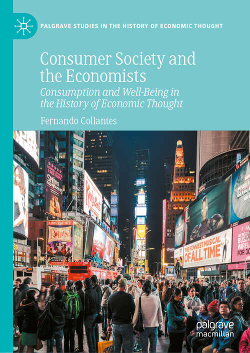 Book cover of Consumer Society and the Economists: Consumption and Well-Being in the History of Economic Thought (Palgrave Studies in the History of Economic Thought)