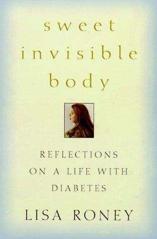 Book cover of Sweet Invisible Body: Reflections on a Life with Diabetes