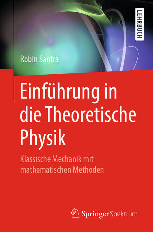 Book cover of Einführung in die Theoretische Physik: Klassische Mechanik mit mathematischen Methoden (1. Aufl. 2019)