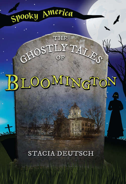 Book cover of The Ghostly Tales of Bloomington (Spooky America Ser.)