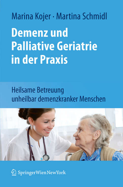 Book cover of Demenz und Palliative Geriatrie in der Praxis: Heilsame Betreuung unheilbar demenzkranker Menschen (2011)