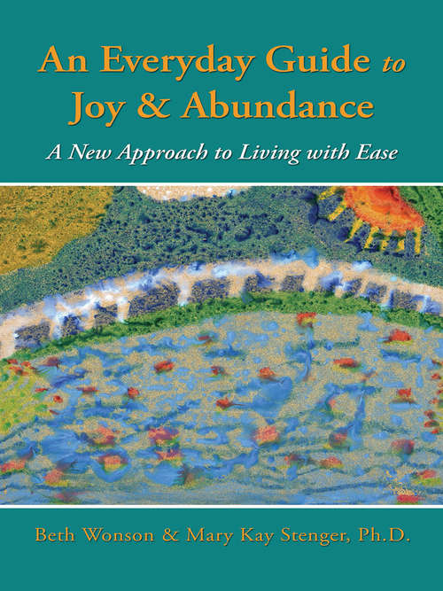Book cover of An Everyday Guide to Joy & Abundance: A New Approach to Living with Ease