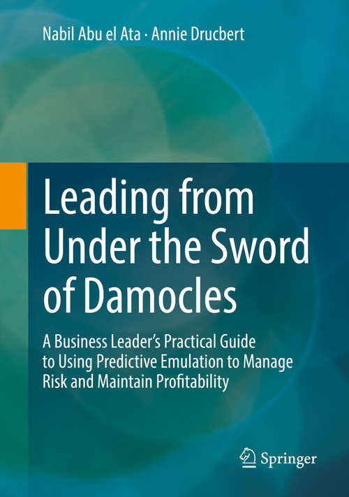 Book cover of Leading from Under the Sword of Damocles: A Business Leader's Practical Guide To Using Predictive Emulation To Manage Risk And Maintain Profitability