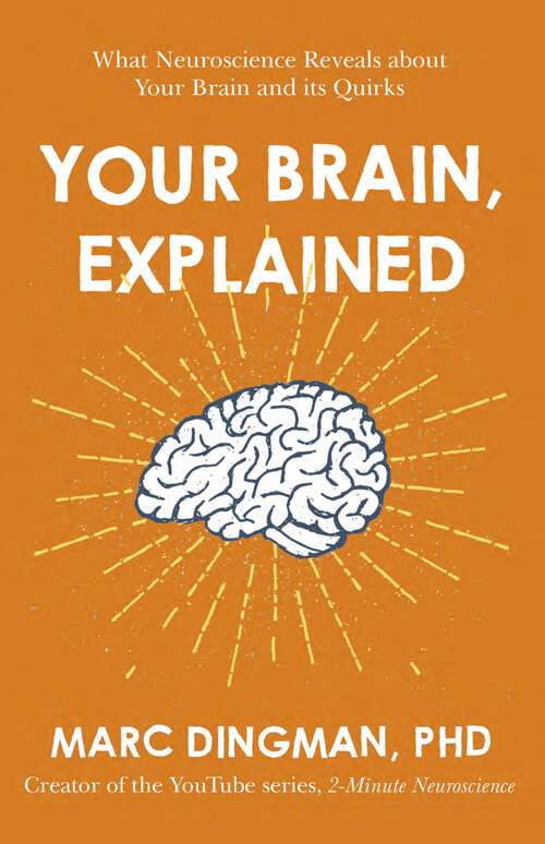 Book cover of Your Brain, Explained: What Neuroscience Reveals about Your Brain and its Quirks