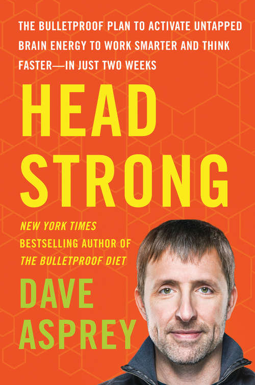 Book cover of Head Strong: The Bulletproof Plan to Activate Untapped Brain Energy to Work Smarter and Think Faster-in Just Two Weeks