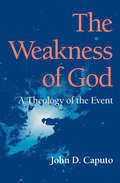 The Weakness of God: A Theology of the Event (Indiana Series in the Philosophy of Religion)