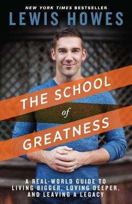 Book cover of The School of Greatness: A Real-World Guide to Living Bigger Loving Deeper and Leaving a Legacy