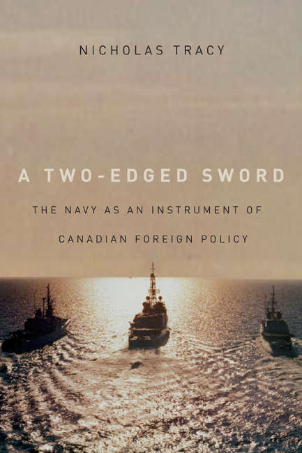 Two-Edged Sword: The Navy as an Instrument of Canadian Foreign Policy (Carleton Library Series #225)