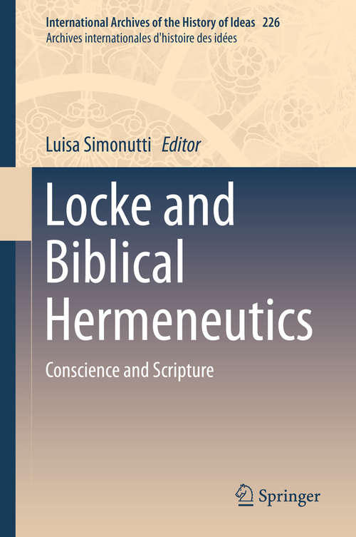 Book cover of Locke and Biblical Hermeneutics: Conscience and Scripture (1st ed. 2019) (International Archives of the History of Ideas   Archives internationales d'histoire des idées #226)