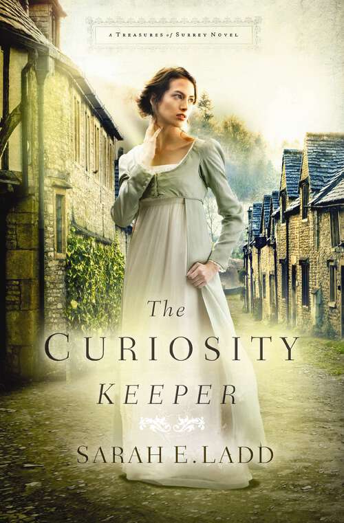 Book cover of The Curiosity Keeper: The Curiosity Keeper, Dawn At Emberwilde, A Stranger At Fellsworth (A Treasures of Surrey Novel #1)