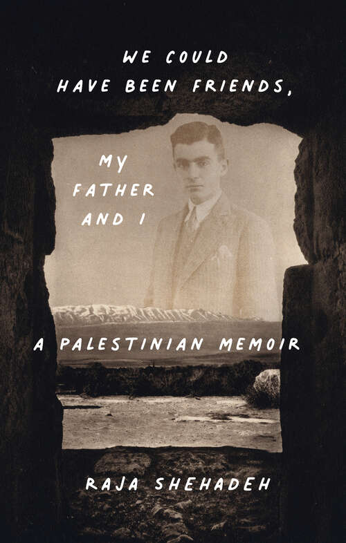 Book cover of We Could Have Been Friends, My Father and I: A Palestinian Memoir