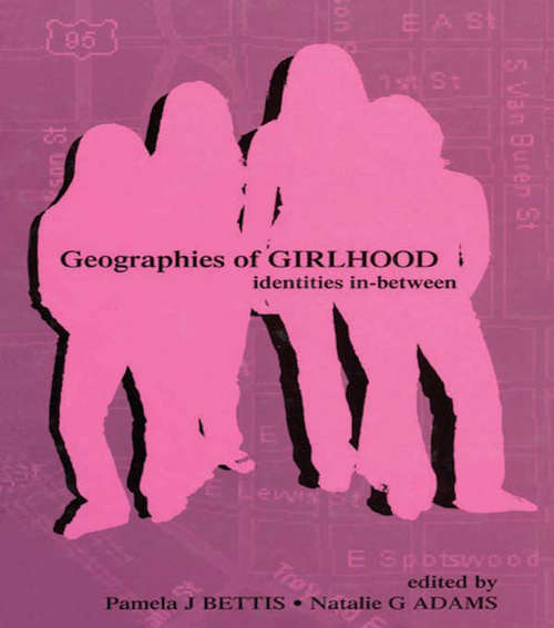 Book cover of Geographies of Girlhood: Identities In-between (Inquiry and Pedagogy Across Diverse Contexts Series)