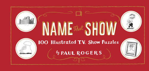 Book cover of Name That Show: 100 Illustrated T.V. Puzzles