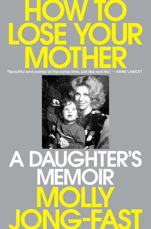Book cover of How to Lose Your Mother: A Daughter's Memoir