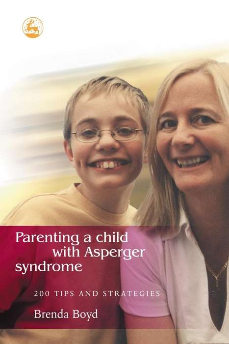 Book cover of Parenting a Child with Asperger Syndrome: 200 Tips and Strategies