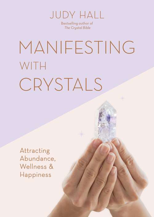 Book cover of Manifesting with Crystals: Attracting Abundance, Wellness & Happiness