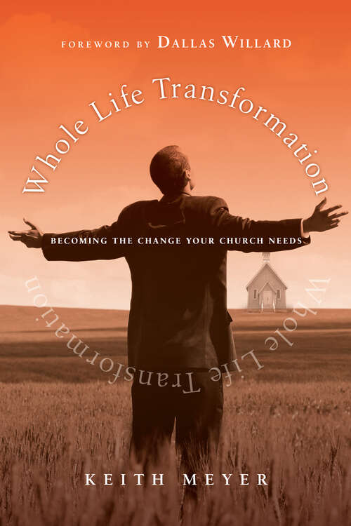 Whole Life Transformation: Becoming the Change Your Church Needs