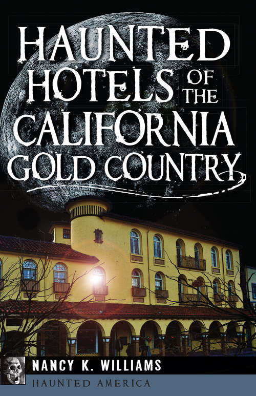 Haunted Hotels of the California Gold Country (Haunted America)