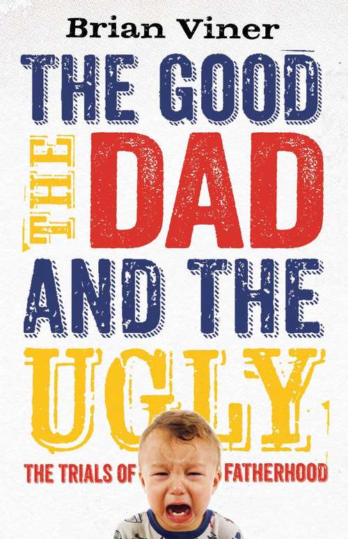 Book cover of The Good, The Dad and the Ugly