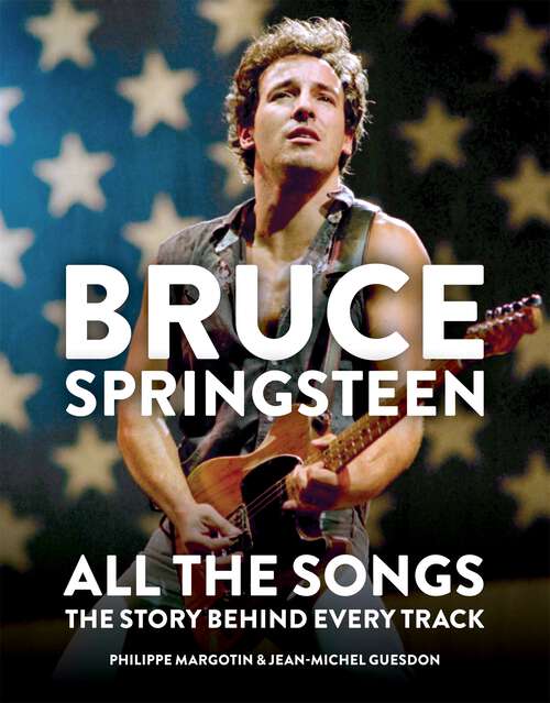 Bruce Springsteen: The Story Behind Every Track