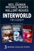 THE INTERWORLD TRILOGY: Interworld; The Silver Dream; Eternity's Wheel (Interworld Ser.)