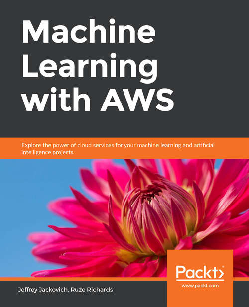 Book cover of Machine Learning with AWS: Explore the power of cloud services for your machine learning and artificial intelligence projects