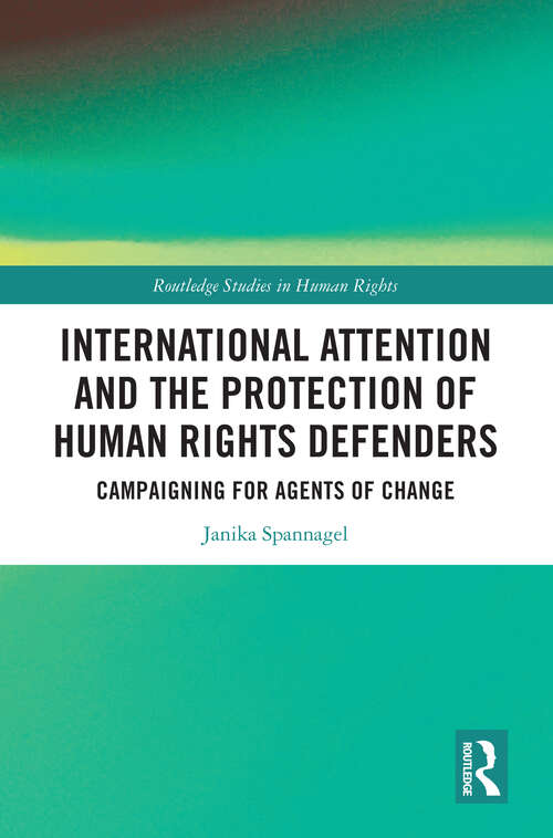 Book cover of International Attention and the Protection of Human Rights Defenders: Campaigning for Agents of Change (Routledge Studies in Human Rights)