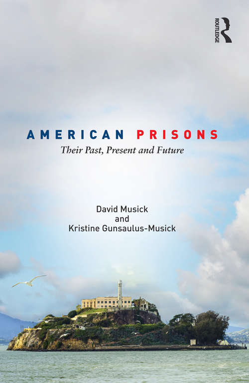 Book cover of American Prisons: Their Past, Present and Future