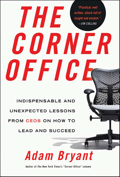 Book cover of The Corner Office: Indispensable and Unexpected Lessons from CEOs on How to Lead and Succeed