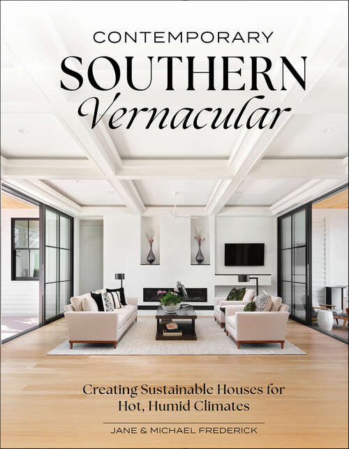 Book cover of Contemporary Southern Vernacular: Creating Sustainable Houses for Hot, Humid Climates
