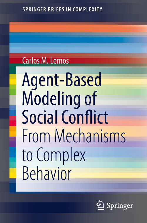 Book cover of Agent-Based Modeling of Social Conflict: From Mechanisms to Complex Behavior (SpringerBriefs in Complexity)