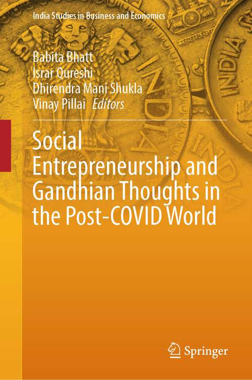 Book cover of Social Entrepreneurship and Gandhian Thoughts in the Post-COVID World (1st ed. 2023) (India Studies in Business and Economics)