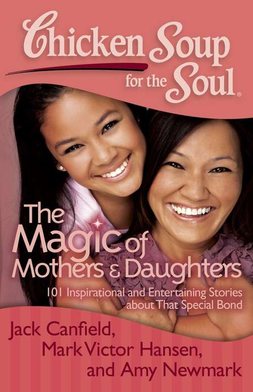 Book cover of Chicken Soup for the Soul: The Magic of Mothers & Daughters
