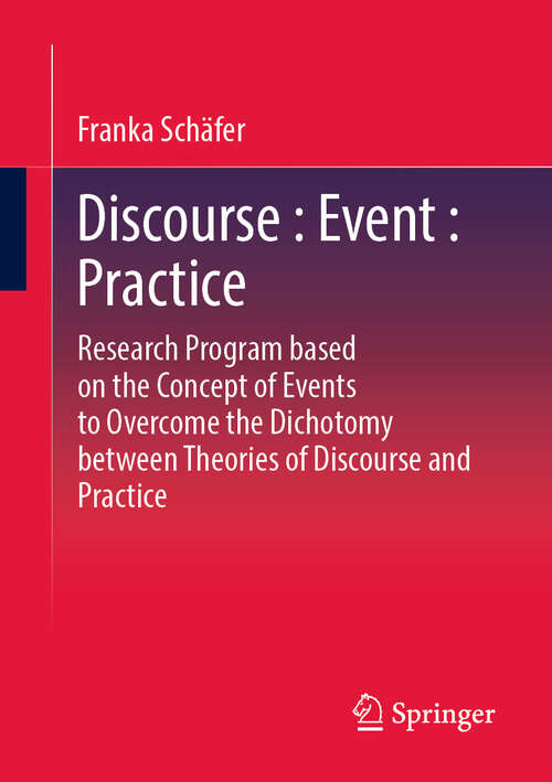 Book cover of Discourse: Research Program based on the Concept of Events to Overcome the Dichotomy between Discourse and Practice Theories