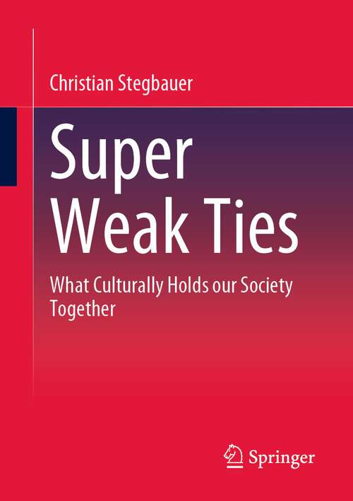 Book cover of Super Weak Ties: What Culturally Holds our Society Together (1st ed. 2024)