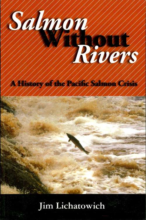 Book cover of Salmon Without Rivers: A History Of The Pacific Salmon Crisis