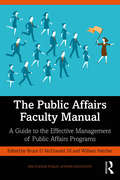 The Public Affairs Faculty Manual: A Guide to the Effective Management of Public Affairs Programs (Routledge Public Affairs Education)