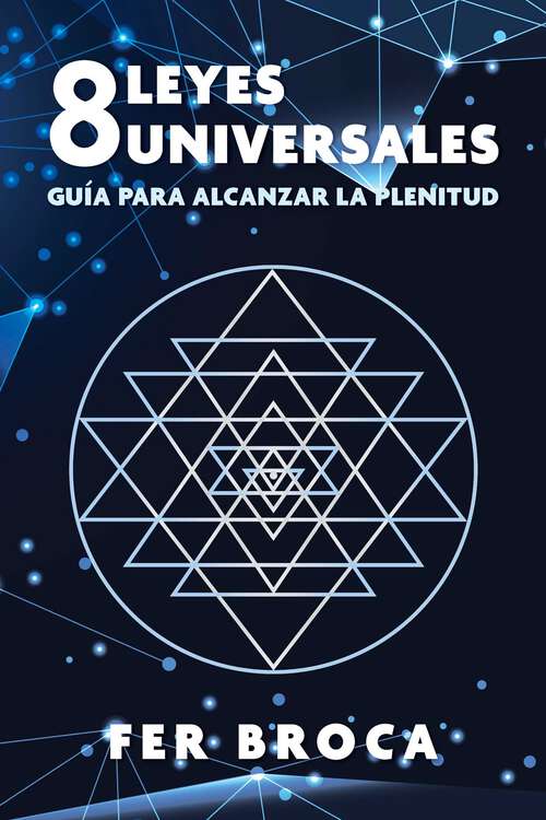 Book cover of 8 leyes universales: Guía para alcanzar la plenitud (2nd Edition, Edición revisada)