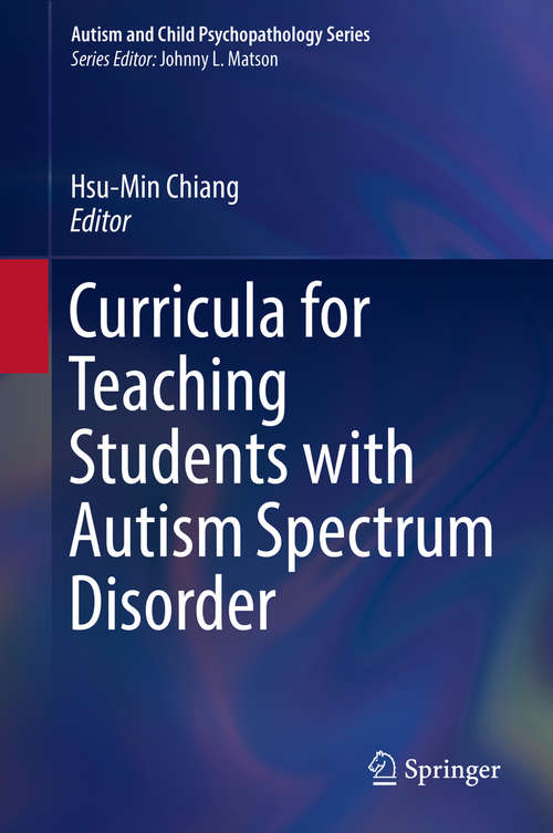 Curricula for Teaching Students with Autism Spectrum Disorder (Autism and Child Psychopathology Series)