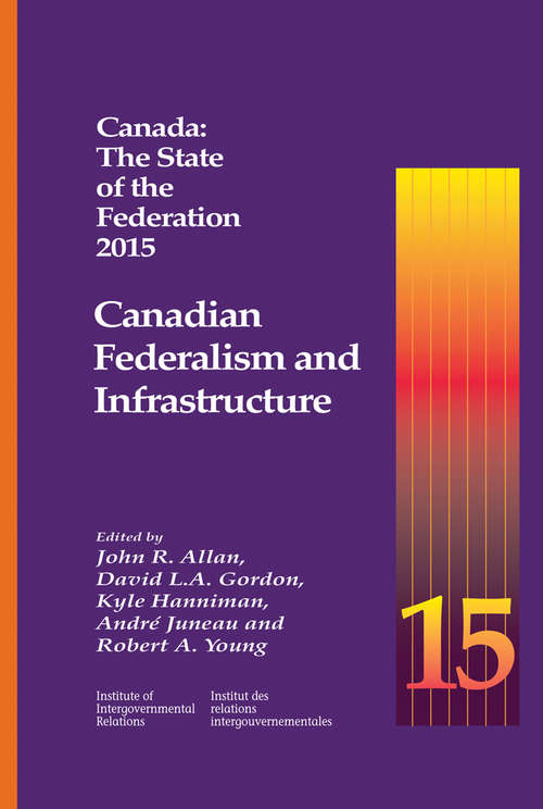 Canada: Canadian Federalism and Infrastructure (Queen's Policy Studies Series #194)