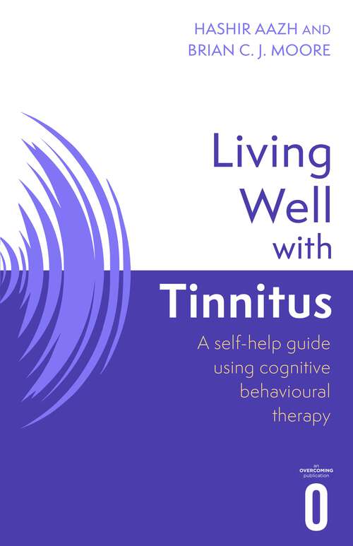 Living Well with Tinnitus: A self-help guide using cognitive behavioural therapy (Living Well #1)