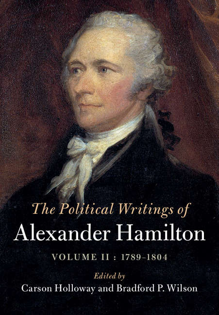 Book cover of The Political Writings of Alexander Hamilton: Volume II, 1789 – 1804