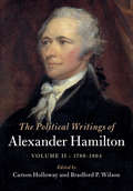 The Political Writings of Alexander Hamilton: Volume II, 1789 – 1804