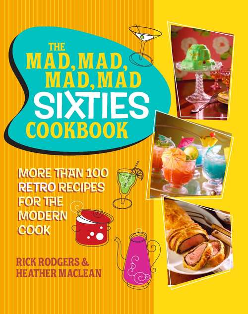 Book cover of The Mad, Mad, Mad, Mad Sixties Cookbook