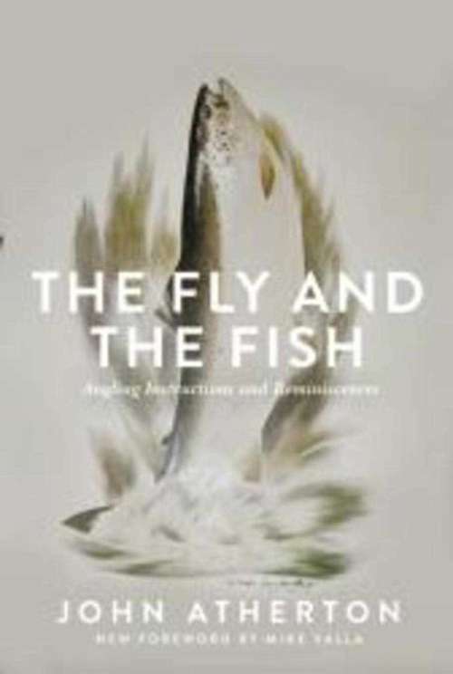 Fly and the Fish: Angling Instructions and Reminiscences