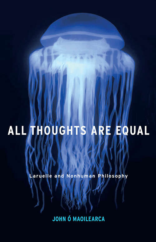 Book cover of All Thoughts Are Equal: Laruelle and Nonhuman Philosophy (Posthumanities #34)